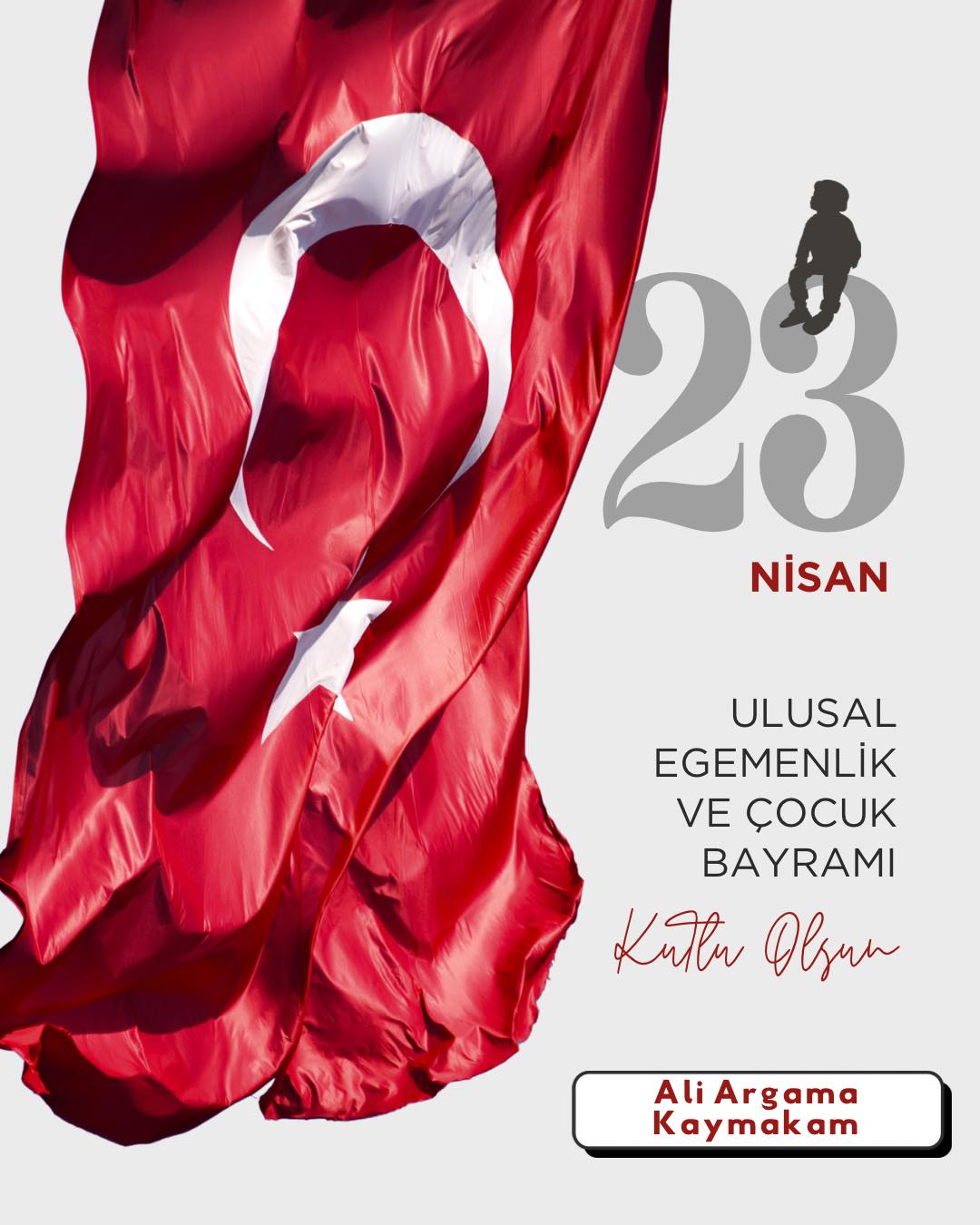 Kaymakamımız Sayın Ali Argama’nın 23 Nisan Ulusal Egemenlik ve Çocuk Bayramı Kutlama Mesajı